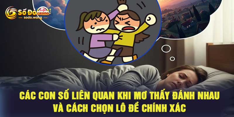 Các con số liên quan khi mơ thấy đánh nhau và cách chọn lô đề chính xác