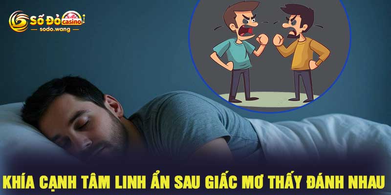 Khía cạnh tâm linh ẩn sau giấc mơ thấy đánh nhau