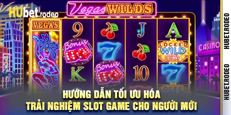 Hướng dẫn tối ưu hóa trải nghiệm slot game cho người mới