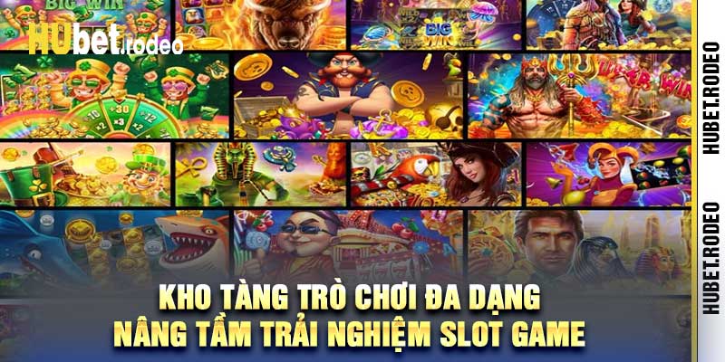 Kho tàng trò chơi đa dạng Nâng tầm trải nghiệm slot game