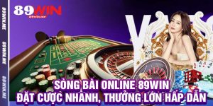 Sòng Bài Online 89win – Đặt Cược Nhanh, Thưởng Lớn Hấp Dẫn