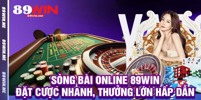 Sòng Bài Online 89win – Đặt Cược Nhanh, Thưởng Lớn Hấp Dẫn
